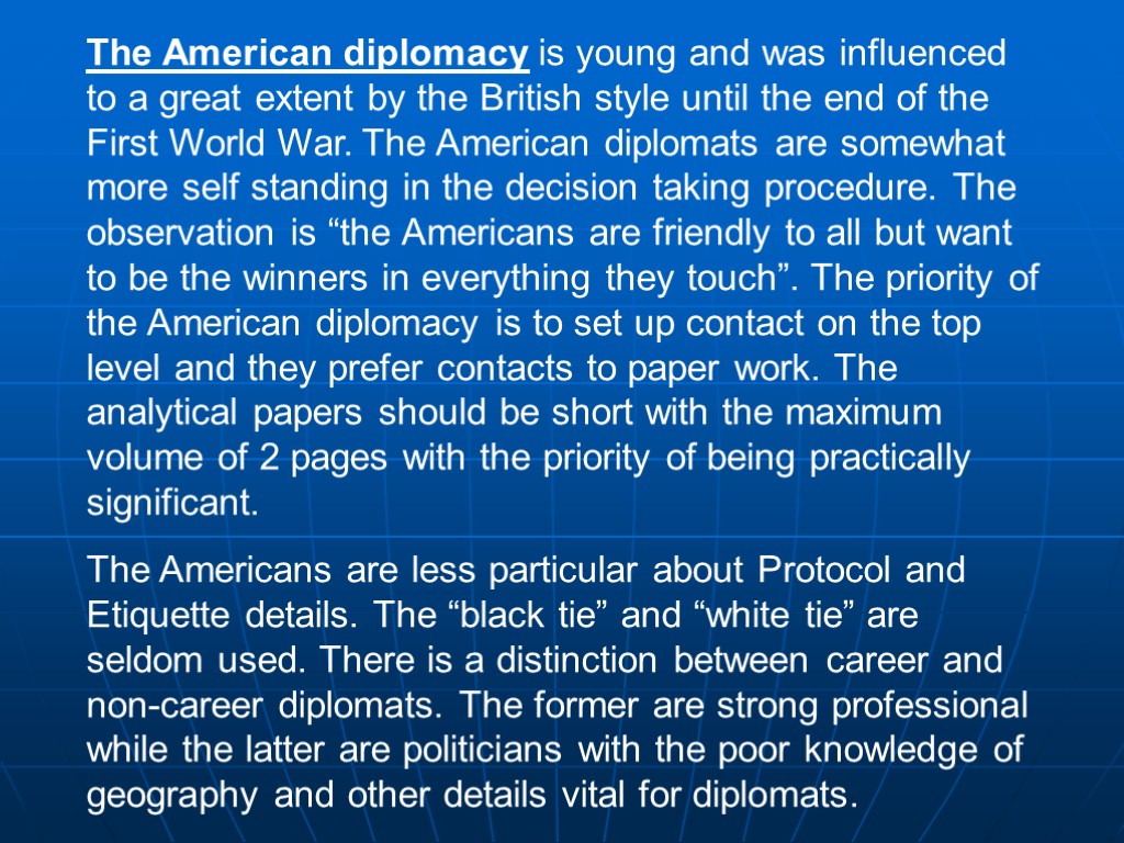 The American diplomacy is young and was influenced to a great extent by the